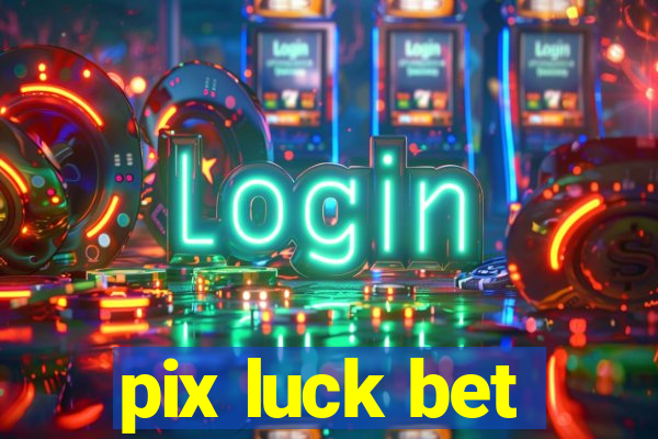 pix luck bet